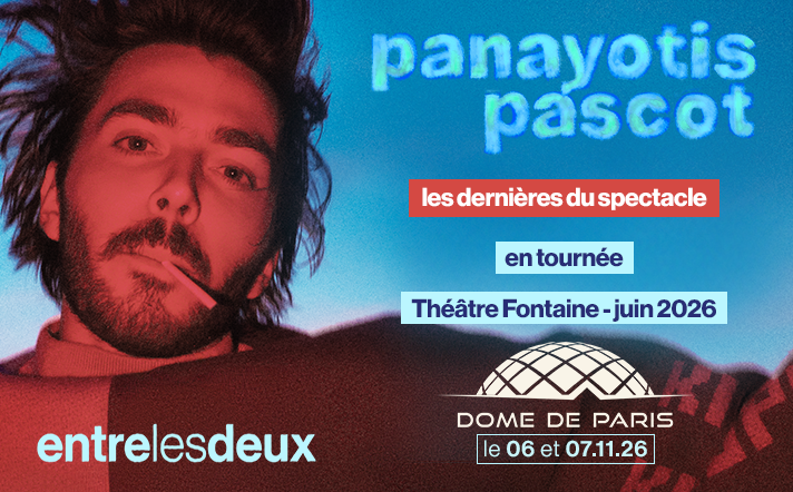 Panayotis Pascot - Entre les Deux - Th&eacute;&acirc;tre Fontaine, Paris